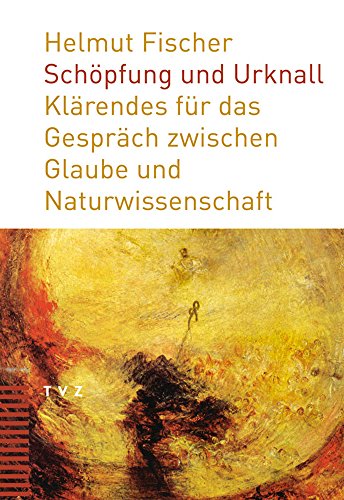 Schöpfung und Urknall: Klärendes für das Gespräch zwischen Glaube und Naturwissenschaft von Theologischer Verlag