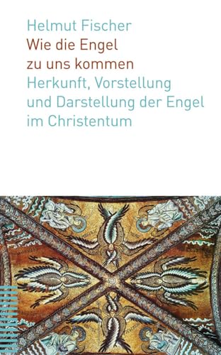 Wie die Engel zu uns kommen: Herkunft, Vorstellung und Darstellung der Engel im Christentum Wie die Engel zu uns kommen: Herkunft, Vorstellung und Darstellung der Engel im Christentum