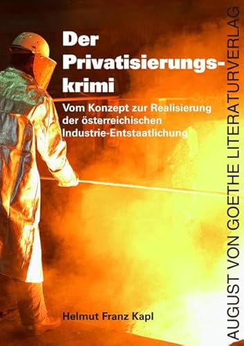Der Privatisierungskrimi: Vom Konzept zur Realisierung der österreichischen Industrie-Entstaatlichung von Frankfurter Literaturverlag