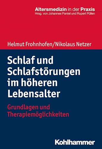 Schlaf und Schlafstörungen im höheren Lebensalter: Grundlagen und Therapiemöglichkeiten (Altersmedizin in der Praxis)