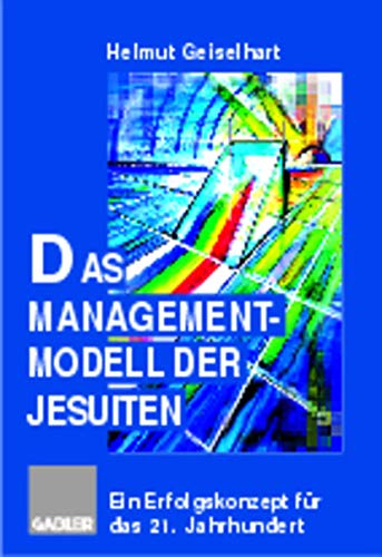 Das Managementmodell der Jesuiten: Ein Erfolgskonzept für das 21. Jahrhundert