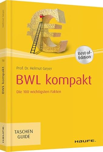 BWL kompakt: Die 100 wichtigsten Fakten (Haufe TaschenGuide)