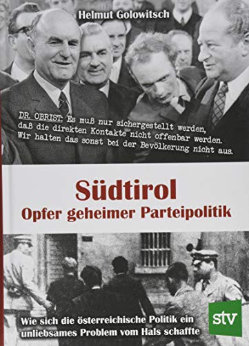 Südtirol - Opfer geheimer Parteipolitik: Wie sich die österreichische Politik ein unliebsames Problem vom Hals schaffte von Stocker Leopold Verlag