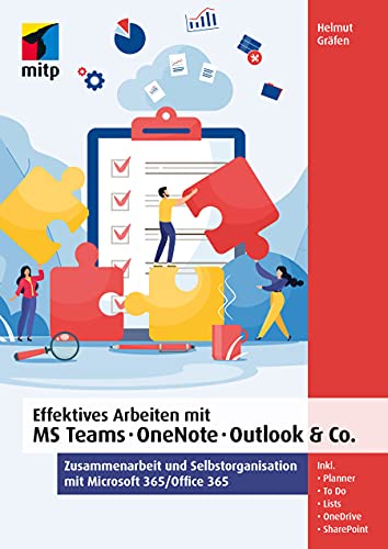 Effektives Arbeiten mit MS Teams, OneNote, Outlook & Co.: Zusammenarbeit und Selbstorganisation mit Microsoft 365/ Office 365 (mitp Professional) von mitp