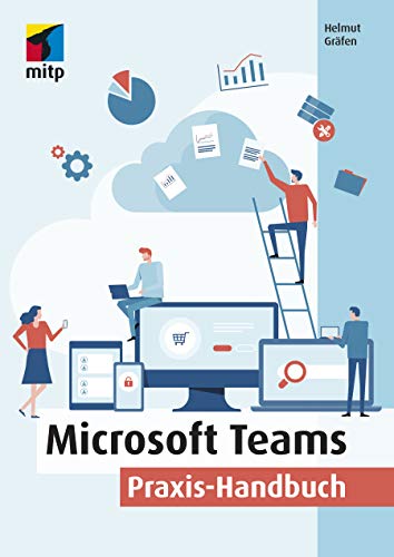 Microsoft Teams: Praxis-Handbuch - Kommunikation, Organisation und Zusammenarbeit für Homeoffice und Büro (mitp Professional)