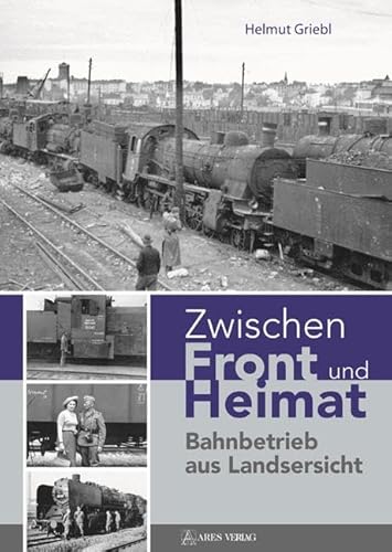 Zwischen Front und Heimat: Bahnbetrieb aus Landsersicht