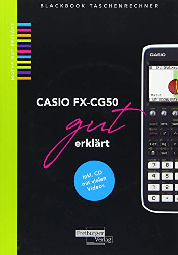 CASIO fx-CG50 gut erklärt: inkl. CD mit vielen Videos von Freiburger Verlag