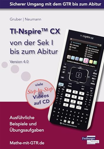 TI-Nspire CX von der Sek I bis zum Abitur Version 4.0 mit CD-ROM: Ausführliche Beispiele und Übungsaufgaben. Mit vielen Step-by-Step Videos auf CD