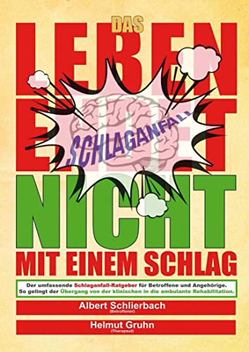 Das Leben endet nicht mit einem Schlag: Der umfassende Schlaganfall-Ratgeber für Betroffene und Angehörige