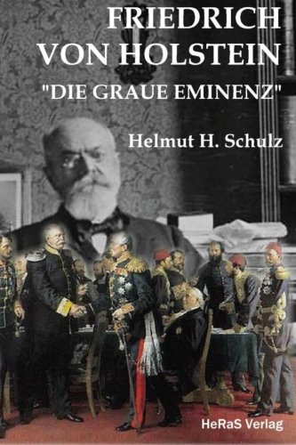 Friedrich von Holstein: Die graue Eminenz Friedrich von Holstein: Die graue Eminenz von HeRaS Verlag