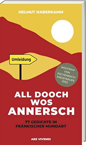 All Dooch wos annersch: 77 Gedichte in fränkischer Mundart - Ein unterhaltsames Buch für Liebhaber der fränkischen Sprache und Heimatverbundene