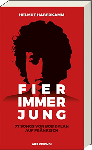 Fier immer jung: 77 Bob Dylan-Songs auf Fränkisch interpretiert - Ein einzigartiges musikalisches Erlebnis für Fans und Liebhaber der fränkischen Kultur: 77 Songs von Bob Dylan auf Fränkisch Fier immer jung: 77 Bob Dylan-Songs auf Fränkisch interpretiert - Ein einzigartiges musikalisches Erlebnis für Fans und Liebhaber der fränkischen Kultur: 77 Songs von Bob Dylan auf Fränkisch