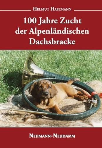 100 Jahre Zucht der Alpenländischen Dachsbracke: Hrsg.: Verein Dachsbracke