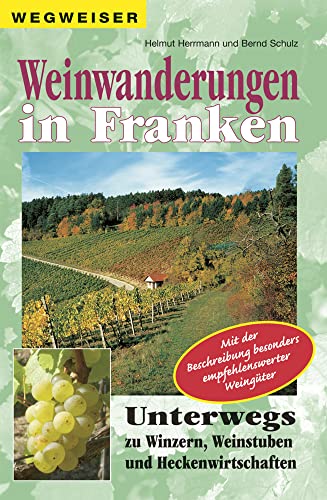 Weinwanderungen in Franken: Unterwegs zu Winzern, Weinstuben und Heckenwirtschaften von Heinrichs- Verlag gGmbH