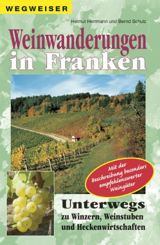 Weinwanderungen in Franken: Unterwegs zu Winzern, Weinstuben und Heckenwirtschaften von Heinrichs- Verlag gGmbH