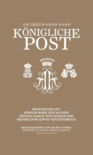 Ida Gräfin Hahn-Hahn, Königliche Post: Briefwechsel mit Königin Marie von Sachsen, Königin Amalie von Sachsen und Erzherzogin Sophie von Österreich