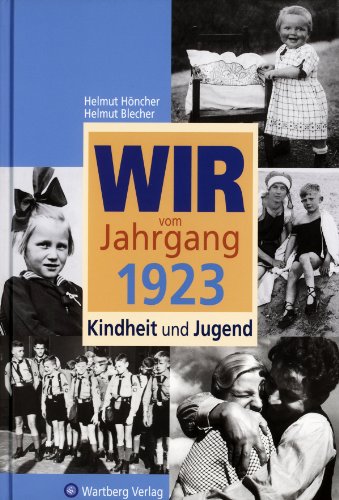 Wir vom Jahrgang 1923 - Kindheit und Jugend (Jahrgangsbände): 100. Geburtstag: Geschenkbuch zum 101. Geburtstag - Jahrgangsbuch mit Geschichten, Fotos und Erinnerungen mitten aus dem Alltag