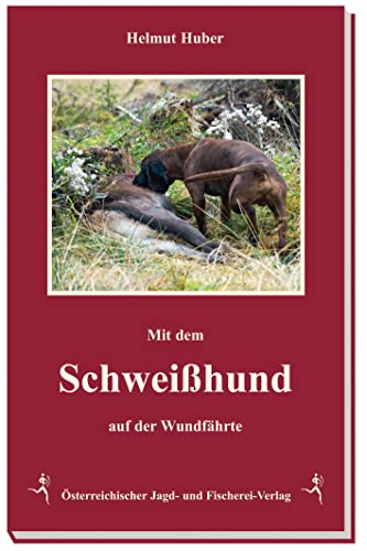Mit dem Schweißhund auf der Wundfährte: Leben mit dem Schweißhund von sterr. Jagd-/Fischerei