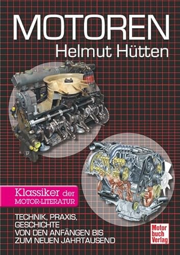 Motoren: Technik, Praxis, Geschichte von den Anfängen bis zum neuen Jahrtausend - Klassiker der Motor-Literatur