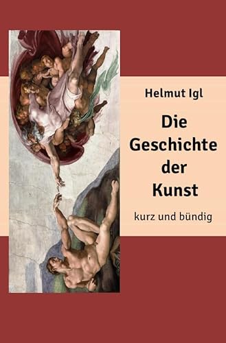 Die Geschichte der Kunst – kurz und bündig: Eine zusammenfassende Präsentation der wichtigsten Künstler in Malerei, Literatur, Musik und Architektur. von epubli