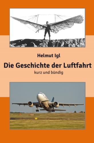 Die Geschichte der Luftfahrt – kurz und bündig: Eine zusammenfassende Präsentation der Entwicklungsgeschichte der Luftfahrt. von epubli