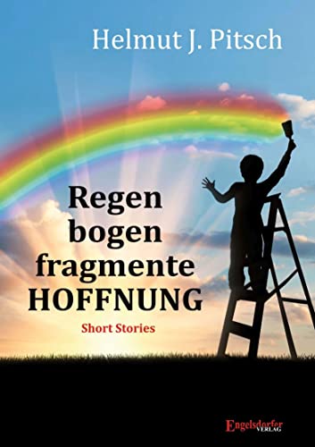 Regenbogenfragmente HOFFNUNG: Short Stories von Engelsdorfer Verlag