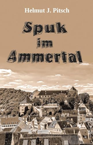 Spuk im Ammertal – Protokoll eines paranormalen Ereignisses: Nach eigenem Erlebnis niedergeschrieben und im Januar 2002 in lesbare Form gebracht von Engelsdorfer Verlag