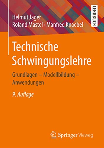 Technische Schwingungslehre: Grundlagen - Modellbildung - Anwendungen