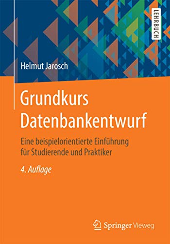 Grundkurs Datenbankentwurf: Eine beispielorientierte Einführung für Studierende und Praktiker von Springer Vieweg