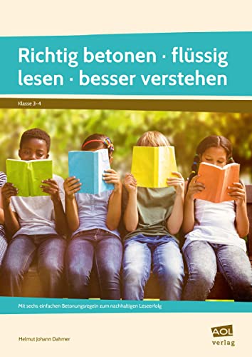 Richtig betonen - flüssig lesen - besser verstehen: Mit sechs einfachen Betonungsregeln zum nachhaltigen Leseerfolg (3. und 4. Klasse) von AOL-Verlag i.d. AAP LW