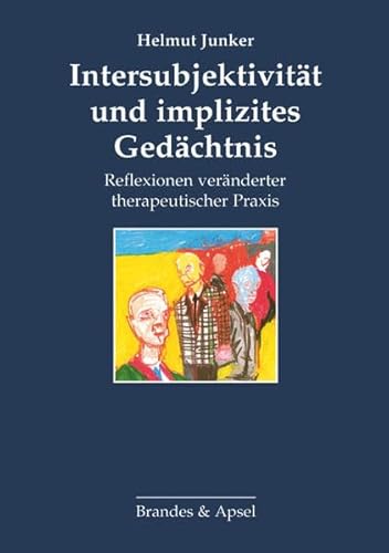 Intersubjektivität und implizites Gedächtnis: Reflexionen veränderter therapeutischer Praxis von Brandes & Apsel