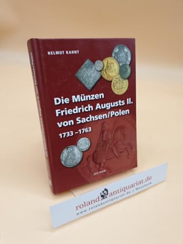 Die Münzen Freidrich Augusts II. von Sachsen/Polen: 1733 - 1763 (Die Münzen Sachsens)