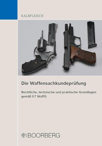 Die Waffensachkundeprüfung: Rechtliche, technische und praktische Grundlagen gemäß § 7 WaffG Die Waffensachkundeprüfung: Rechtliche, technische und praktische Grundlagen gemäß § 7 WaffG