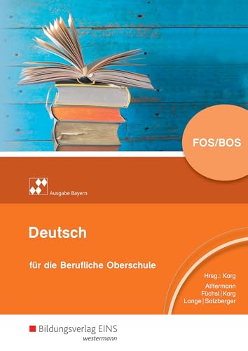 Deutsch für die Berufliche Oberschule – Ausgabe Bayern: Schülerband (Deutsch für die berufliche Oberstufe - Ausgabe Bayern) von Bildungsverlag Eins GmbH