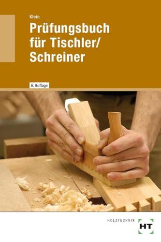 Prüfungsbuch für Tischler/Schreiner: Vorbereitung zur Gesellen- und Meisterprüfung. Fachkunde und Technische Mathematik in Frage und Antwort von VERLAG HANDWERK UND TECHNIK