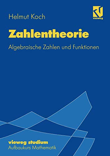 Vieweg Studium, Nr.72, Zahlentheorie: Algebraische Zahlen und Funktionen (vieweg studium; Aufbaukurs Mathematik, 72, Band 72) von Vieweg+Teubner Verlag
