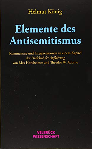 Elemente des Antisemitismus: Kommentare und Interpretationen zu einem Kapitel der Dialektik der Aufklärung von Max Horkheimer und Theodor W. Adorno von Velbrück Wissenschaft