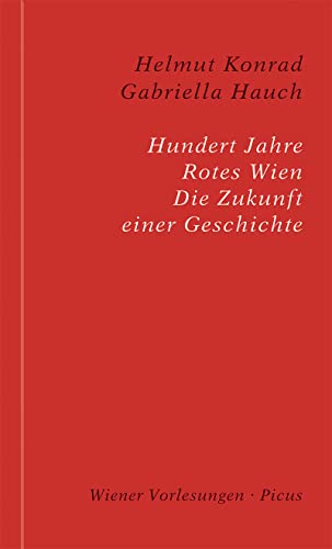 Hundert Jahre Rotes Wien: Die Zukunft einer Geschichte (Wiener Vorlesungen) von Picus Verlag