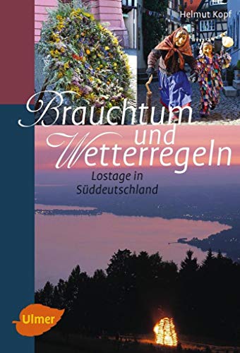 Brauchtum und Wetterregeln: Lostage in Süddeutschland von Ulmer Eugen Verlag