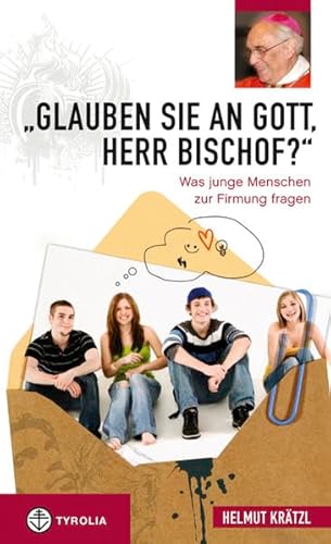 "Glauben Sie an Gott, Herr Bischof?": Was junge Menschen zur Firmung fragen "Glauben Sie an Gott, Herr Bischof?": Was junge Menschen zur Firmung fragen