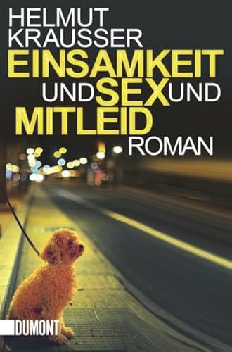 Einsamkeit und Sex und Mitleid: Roman (Taschenbücher) von DuMont Buchverlag GmbH