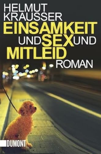 Einsamkeit und Sex und Mitleid: Roman (Taschenbücher) von DuMont Buchverlag GmbH