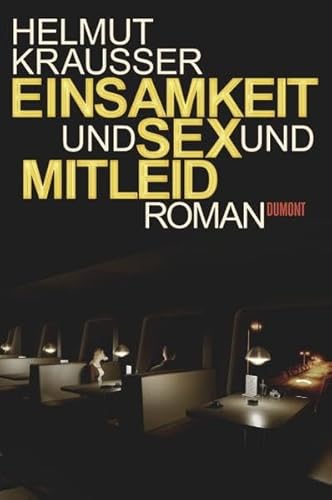 Einsamkeit und Sex und Mitleid: Roman