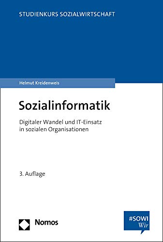 Sozialinformatik: Digitaler Wandel und IT-Einsatz in sozialen Organisationen (Studienkurs Management in der Sozialwirtschaft) Sozialinformatik: Digitaler Wandel und IT-Einsatz in sozialen Organisationen (Studienkurs Management in der Sozialwirtschaft)