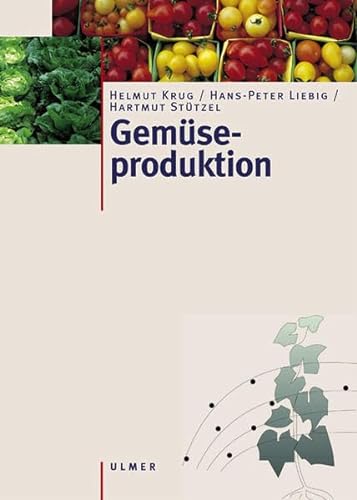 Gemüseproduktion: Ein Lehr- und Nachschlagewerk für Studium und Praxis von Ulmer Eugen Verlag