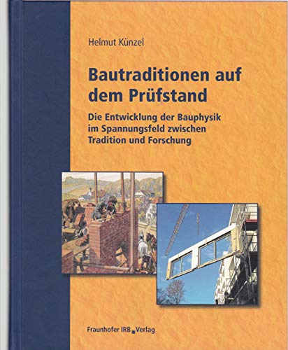 Bautraditionen auf dem Prüfstand: Die Entwicklung der Bauphysik im Spannungsfeld zwischen Tradition und Forschung. von Fraunhofer IRB Verlag
