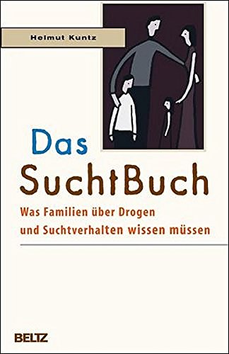 Das SuchtBuch: Was Familien über Drogen und Suchtverhalten wissen müssen von Beltz