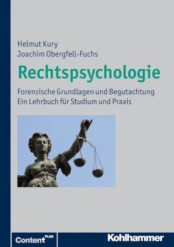 Rechtspsychologie: Forensische Grundlagen und Begutachtung. Ein Lehrbuch für Studium und Praxis