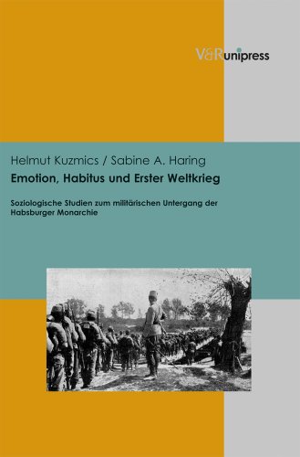 Emotion, Habitus und Erster Weltkrieg: Soziologische Studien zum militärischen Untergang der Habsburger Monarchie