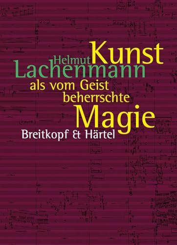 Kunst als vom Geist beherrschte Magie - Schriften 1996 bis 2020 (BV 478): Texte zur Musik 1996 bis 2020 von Breitkopf & Härtel